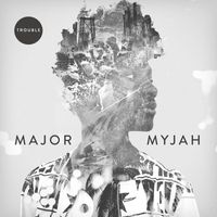 Major Myjah - Trouble