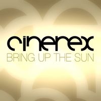 Cinerex - Bring Up The Sun