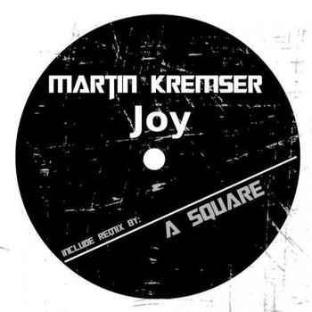 Martin Kremser, A Square - Joy EP