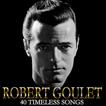 Robert Goulet - 40 Timeless Songs