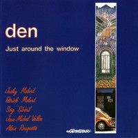 Den - Just Around the Window