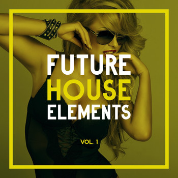 Various Artists - Future House Elements, Vol. 1