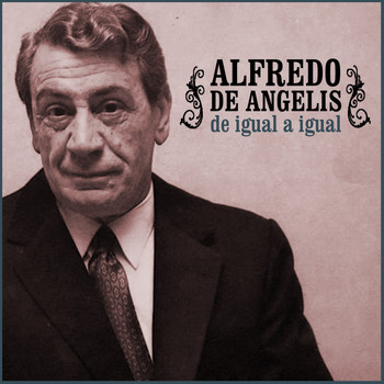 Alfredo De Angelis - De Igual a Igual