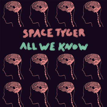 Space Tyger - All We Know