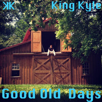 King Kyle - Good Old Days