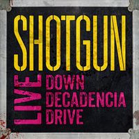Shotgun - Live : Down Decadencia Drive