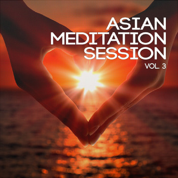 Various Artists - Asian Meditation Session, Vol. 3 (Best Asian Inspired Chill Out & Meditation Music)