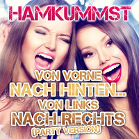 Hamkummst - Von vorne nach hinten...von links nach rechts (Party Version)