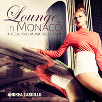 Andrea Cardillo - Lounge in Monacò: A Delicious Music Selection