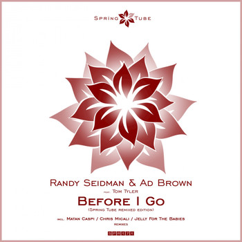 Ad Brown, Randy Seidman, Tom Tyler - Before I Go (Spring Tube Remixed Edition)