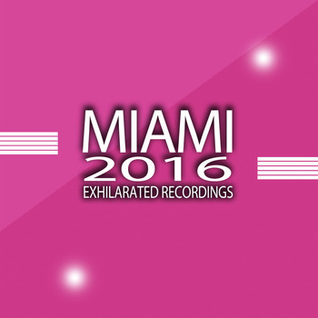 Various Artists - Exhilarated Recordings Miami 2016