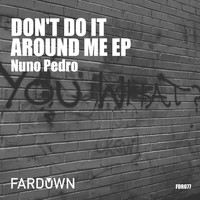 Nuno Pedro - Don't Do It Around Me EP