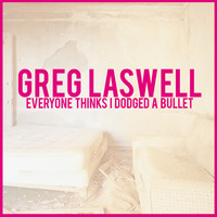 Greg Laswell - Everyone Thinks I Dodged A Bullet (Deluxe Edition)