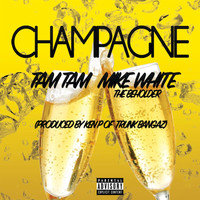 Tam Tam - Champagne (feat. Mike White The Beholder) - Single (Explicit)