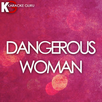Karaoke Guru - Dangerous Woman (Originally Performed by Ariana Grande) [Karaoke Version] - Single