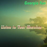 Georgio Fun - Listen To Your Morning