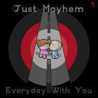 Just Mayhem - Everyday With You