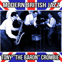Tony Crombie - Modern British Jazz : Tony "The Baron" Crombie