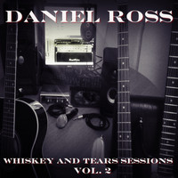 Daniel Ross - Whiskey and Tears Sessions, Vol. 2