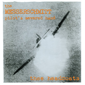 Thee Headcoats - The Messerschmitt Pilot's Severed Hand (Explicit)