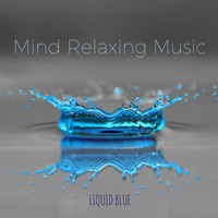 Liquid Blue - Mind Relaxing Music - Positive Zen Spa Music for Relaxation and Peace of Mind