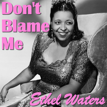 Ethel Waters - Don't Blame Me
