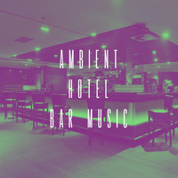 Chillout Lounge, Ambiente and Chillout Café - Ambient Hotel Bar Music