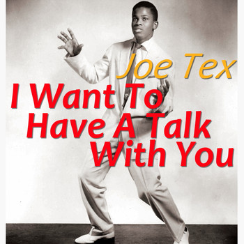 JOE TEX - I Want To Have A Talk With You