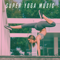 Yoga Workout Music, Musica Relajante and Peaceful Music - Super Yoga Music