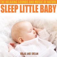 Relax And Dream - Sleep Little Baby - The Relaxing Sounds And Music Of Nature