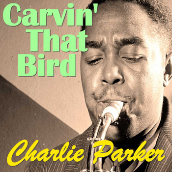 Charlie Parker - Carvin' The Bird
