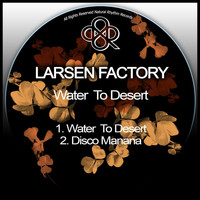 Larsen Factory - Water To Desert