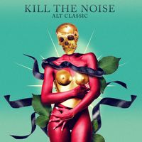 Kill The Noise - ALT CLASSIC (Explicit)