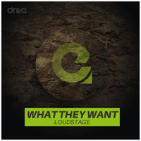 Loudstage - What They Want