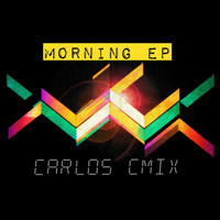 Carlos Cmix - Morning EP