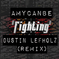Amycanbe - Fighting (Dustin Lefholz Remix)
