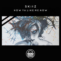 Skitz - How Ya Like Me Now