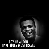 Roy Hamilton - Have Blues Must Travel
