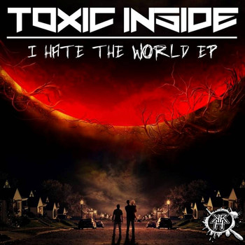 Toxic Inside - I Hate The World Ep