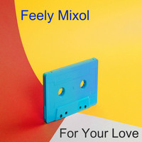 Feely Mixol - For Your Love