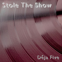 Déja Five - Stole the Show