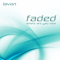 Lavon - Faded (Where Are You Now)