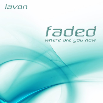 Lavon - Faded (Where Are You Now)