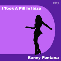Kenny Fontana - I Took a Pill in Ibiza 2016