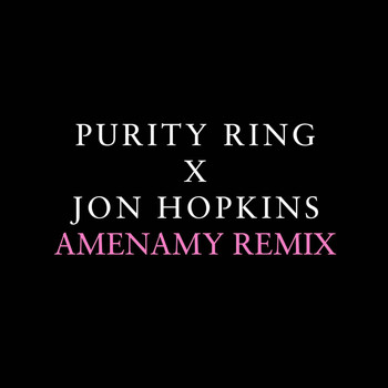 Purity Ring - Amenamy [Jon Hopkins Remix]