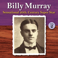 Billy Murray - Sensational 20th Century Super Star, Vol. 2