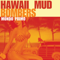 Hawaii Mud Bombers - Mondo Primo