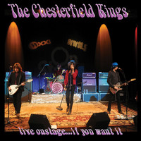 The Chesterfield Kings - Live Onstage...If You Want It