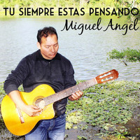 Miguel Angel - Tu Siempre Estas Pensando