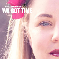 Rebekka Thornbech - We Got Time
